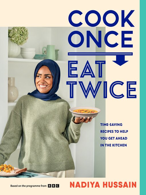 Title details for Cook Once, Eat Twice by Nadiya Hussain - Wait list